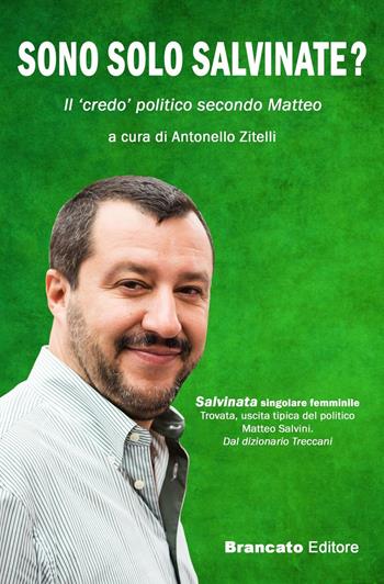 Sono solo salvinate? Il «credo» politico secondo Matteo - Antonello Zitelli - Libro Edizioni Brancato 2016 | Libraccio.it