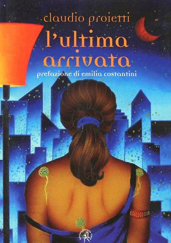 L'ultima arrivata - Claudio Proietti - Libro Croce Libreria 2009, OzioSapiente | Libraccio.it