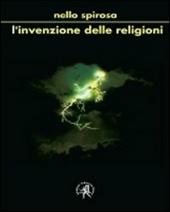 L'invenzione delle religioni. Ma fu Dio a creare l'uomo o l'uomo Dio?