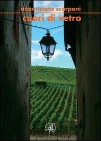 Cuori di vetro - Annunziata Scarponi - Libro Croce Libreria 2009, OzioSapiente | Libraccio.it
