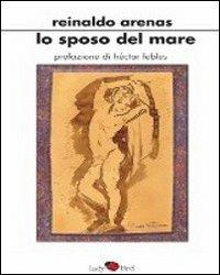 Lo sposo del mare - Reinaldo Arenas - Libro Croce Libreria 2010, Lady Bird | Libraccio.it