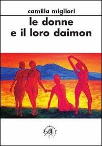 Le donne e il loro daimon - Camilla Migliori - Libro Croce Libreria 2010, Piccola biblioteca di teatro | Libraccio.it