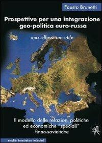 Prospettive per una integrazione geo-politica euro-russa. Le relazioni politiche ed economiche «speciali» finno-sovietiche. Un modello da rivalutare - Fausto Brunetti - Libro Croce Libreria 2011, Off-side | Libraccio.it