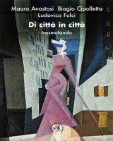 Di città in città. Trasmutando - Mauro Anastasi, Biagio Cipolletta - Libro Croce Libreria 2011, Stilnovo | Libraccio.it