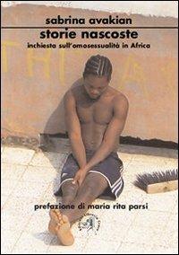 Storie nascoste. Inchiesta sull'omosessualità in Africa - Sabrina Avakian - Libro Croce Libreria 2012, Universitas. Collana di studi e testi | Libraccio.it