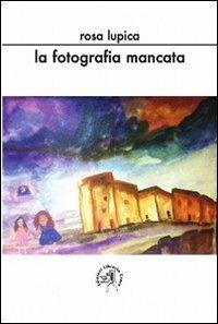 La fotografia mancata - Rosa Lupica - Libro Croce Libreria 2013, OzioSapiente | Libraccio.it