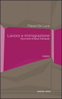 Lavoro e immigrazione. Nuovi diritti di status individuale - Flavio De Luca - Libro Croce Libreria 2014, Universitas. Collana di studi e testi | Libraccio.it