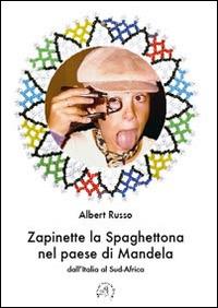 Zapinette la spaghettona nel paese di Mandela. Dall'Italia al Sud-Africa - Albert Russo - Libro Croce Libreria 2014, OzioSapiente | Libraccio.it
