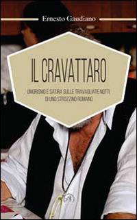 Il cravattaro. Umorismo e satira sulle travagliate notti di uno strozzino romano - Ernesto Gaudiano - Libro Croce Libreria 2014, OzioSapiente | Libraccio.it