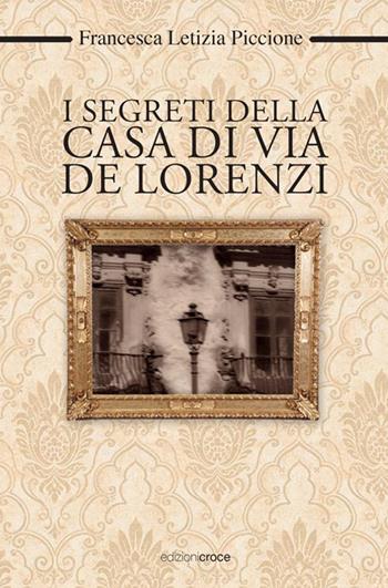 I segreti della casa di via De Lorenzi - Francesca Letizia Piccione - Libro Croce Libreria 2015, OzioSapiente | Libraccio.it