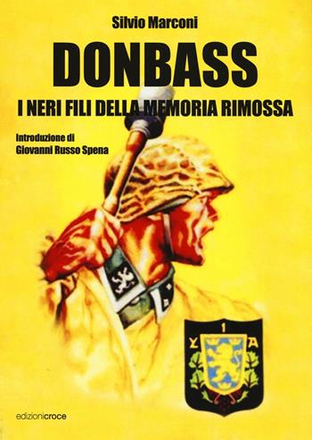 Donbass. I neri fili della memoria rimossa - Silvio Marconi - Libro Croce Libreria 2016, Fuori collana | Libraccio.it