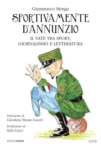 Sportivamente D'Annunzio. Il vate tra sport, giornalismo e letteratura - Giammarco Menga - Libro Croce Libreria 2016, Fuori collana | Libraccio.it