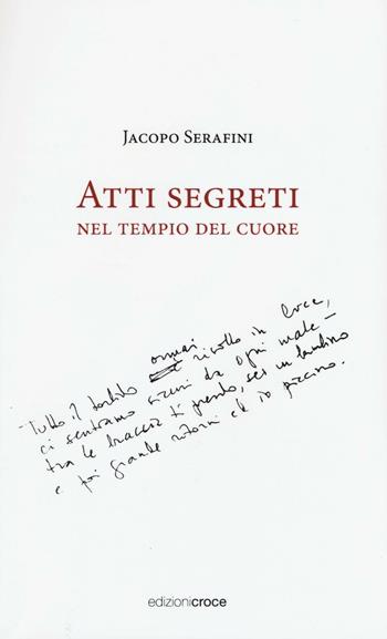 Atti segreti nel tempio del cuore - Jacopo Serafini - Libro Croce Libreria 2016, Fuori collana | Libraccio.it