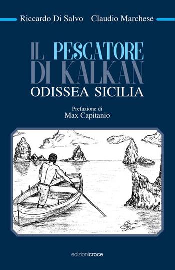 Il pescatore di Kalkan. Odissea Sicilia - Riccardo Di Salvo, Claudio Marchese - Libro Croce Libreria 2016, OzioSapiente | Libraccio.it