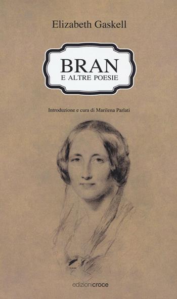 Bran e altre poesie. Testo a fronte inglese - Elizabeth Gaskell - Libro Croce Libreria 2016, Stilnovo | Libraccio.it