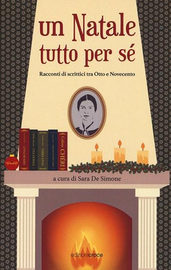 Un Natale tutto per sè. Racconti di scrittrici tra Otto e Novecento  - Libro Croce Libreria 2016, OzioSapiente | Libraccio.it