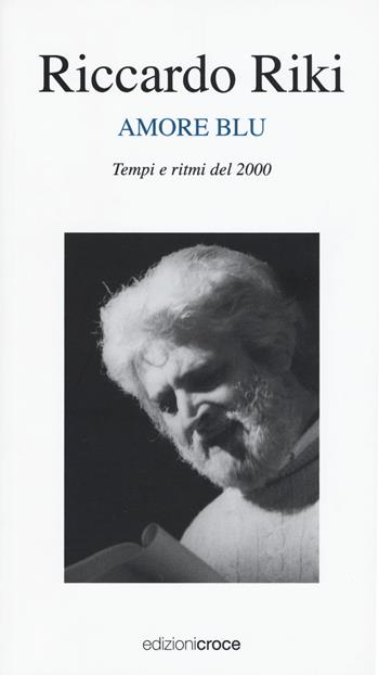 Amore blu. Tempi e ritmi del 2000 - Riccardo Riki - Libro Croce Libreria 2017, Piccola biblioteca | Libraccio.it