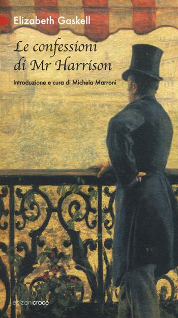 Le confessioni di Mr Harrison - Elizabeth Gaskell - Libro Croce Libreria 2018, Participio passato | Libraccio.it