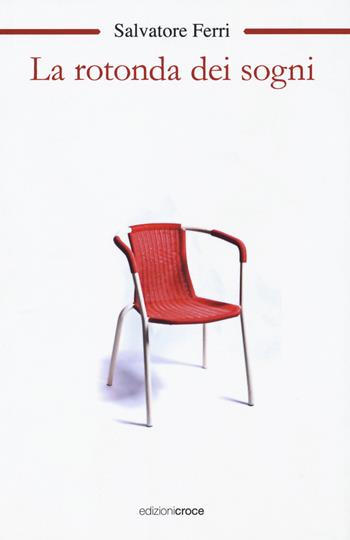 La rotonda dei sogni - Salvatore Ferri - Libro Croce Libreria 2018, OzioSapiente | Libraccio.it