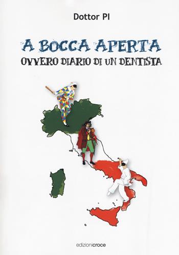 A bocca aperta. Ovvero diario di un dentista - Dottor PI - Libro Croce Libreria 2018, I versi del gabbiano | Libraccio.it