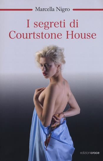 I segreti di Courtstone House - Marcella Nigro - Libro Croce Libreria 2018, OzioSapiente | Libraccio.it