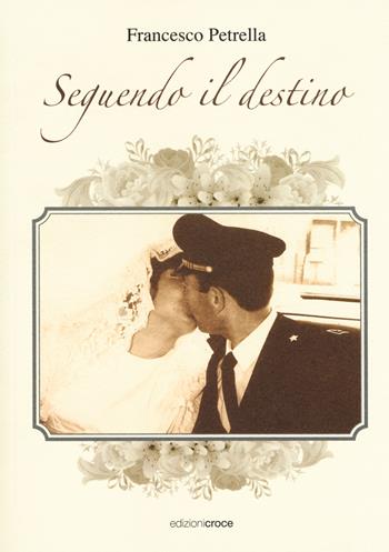 Seguendo il destino - Francesco Petrella - Libro Croce Libreria 2018, Fuori collana | Libraccio.it