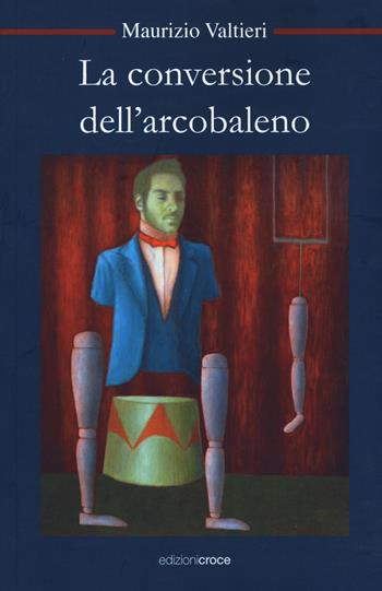 La conversione dell'arcobaleno - Maurizio Valtieri - Libro Croce Libreria 2019, OzioSapiente | Libraccio.it