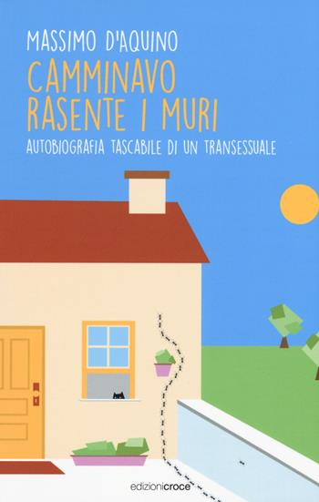 Camminavo rasente i muri. Autobiografia tascabile di un transessuale - Massimo D'Aquino - Libro Croce Libreria 2019, Off-side | Libraccio.it