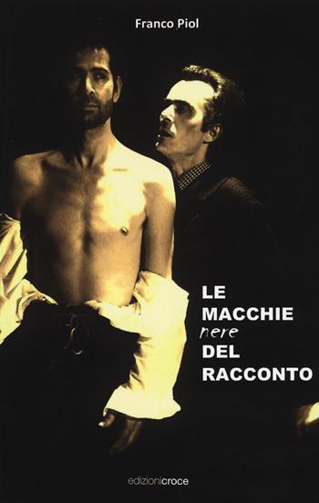 Le macchie nere del racconto - Franco Piol - Libro Croce Libreria 2019, Piccola biblioteca di teatro | Libraccio.it