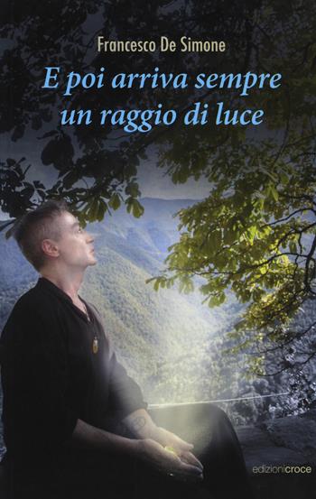 E poi arriva sempre un raggio di luce - Francesco De Simone - Libro Croce Libreria 2019, Fuori collana | Libraccio.it