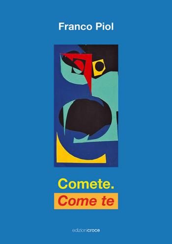 Comete. Come te. Rapsodie d'amore - Franco Piol - Libro Croce Libreria 2023, Fuori collana | Libraccio.it