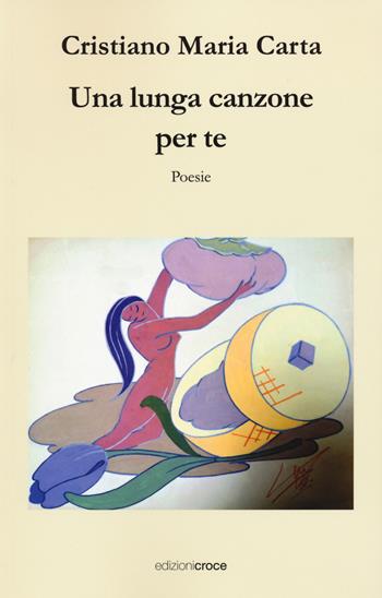 Una lunga canzone per te - Cristiano Maria Carta - Libro Croce Libreria 2020, Fuori collana | Libraccio.it