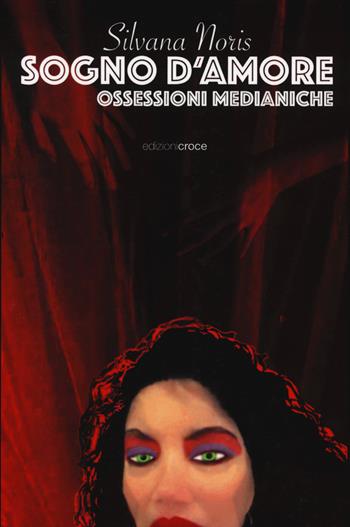 Sogno d'amore. Ossessioni medianiche - Silvana Noris - Libro Croce Libreria 2021, Fuori collana | Libraccio.it