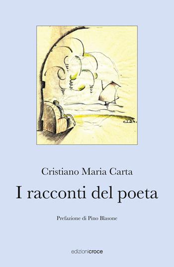 I racconti del poeta - Cristiano Maria Carta - Libro Croce Libreria 2021, Fuori collana | Libraccio.it