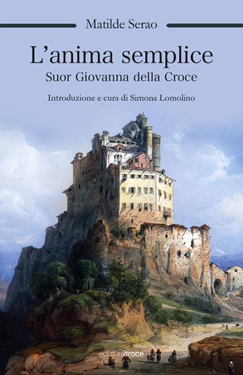 L' anima semplice. Suor Giovanna della Croce - Matilde Serao - Libro Croce Libreria 2021, OzioSapiente | Libraccio.it