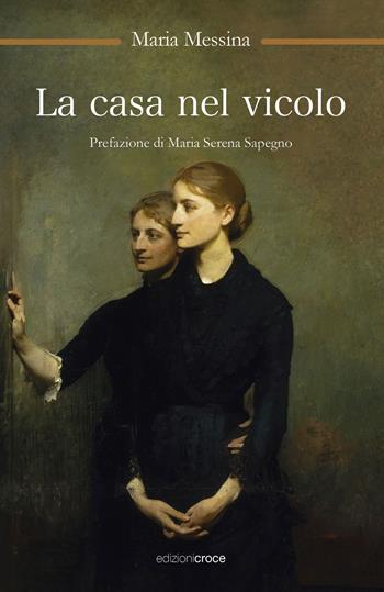 La casa nel vicolo - Maria Messina - Libro Croce Libreria 2022, OzioSapiente | Libraccio.it