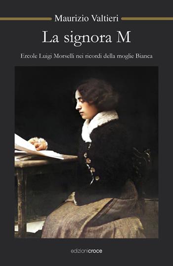 La signora M. Ercole Luigi Morselli nei ricordi della moglie Bianca - Maurizio Valtieri - Libro Croce Libreria 2022, OzioSapiente | Libraccio.it