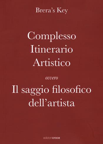 Complesso itinerario artistico ovvero Il saggio filosofico dell'artista - Brera's Key - Libro Croce Libreria 2022, Universitas. Collana di studi e testi | Libraccio.it