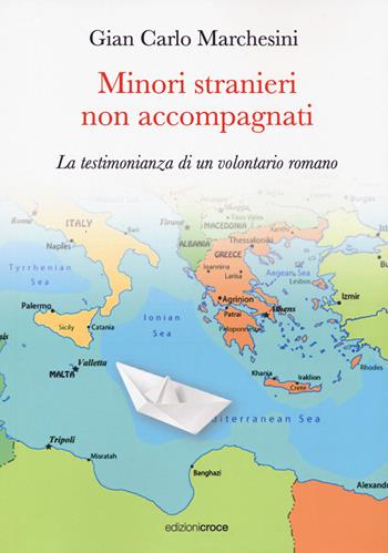 Minori stranieri non accompagnati. La testimonianza di un volontario romano - Gian Carlo Marchesini - Libro Croce Libreria 2022, Fuori collana | Libraccio.it