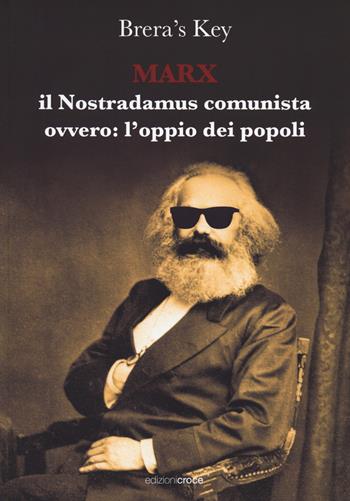 Marx. Il Nostradamus comunista ovvero l'oppio: dei popoli - Brera's Key - Libro Croce Libreria 2022, Fuori collana | Libraccio.it