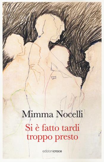 Si è fatto tardi troppo presto - Mimma Nocelli - Libro Croce Libreria 2022, OzioSapiente | Libraccio.it