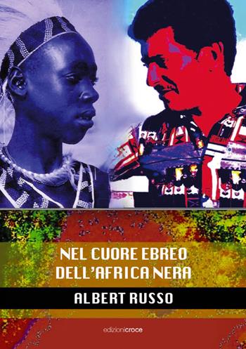 Nel cuore ebreo dell'Africa nera - Albert Russo - Libro Croce Libreria 2023 | Libraccio.it