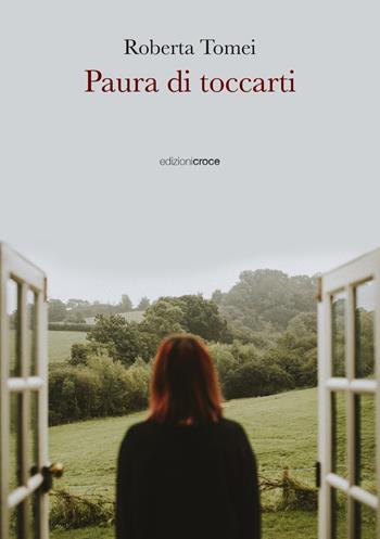 Paura di toccarti - Roberta Tomei - Libro Croce Libreria 2023, Fuori collana | Libraccio.it