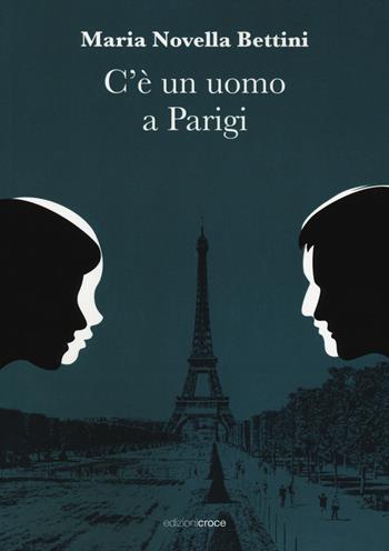 C'è un uomo a Parigi - Maria Novella Bettini - Libro Croce Libreria 2023, Fuori collana | Libraccio.it