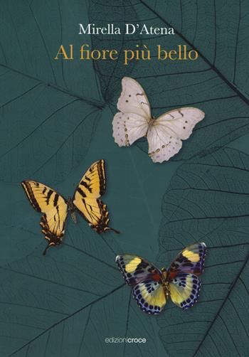 Al fiore più bello - Mirella D'Atena - Libro Croce Libreria 2023, Fuori collana | Libraccio.it