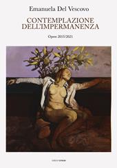 Emanuela Del Vescovo. Contemplazione dell'impermanenza. Opere 2015-2021. Ediz. a colori