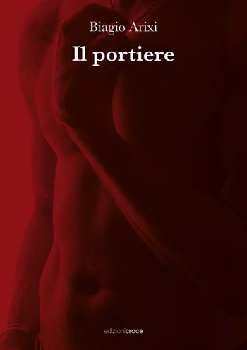 Il portiere - Biagio Arixi - Libro Croce Libreria 2023, Fuori collana | Libraccio.it