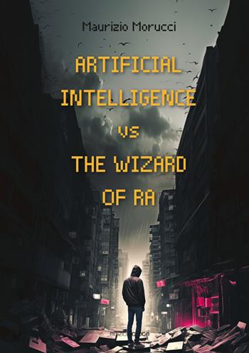 Artificial intelligence v/s the wizard of RA - Maurizio Morucci - Libro Croce Libreria 2023, Fuori collana | Libraccio.it