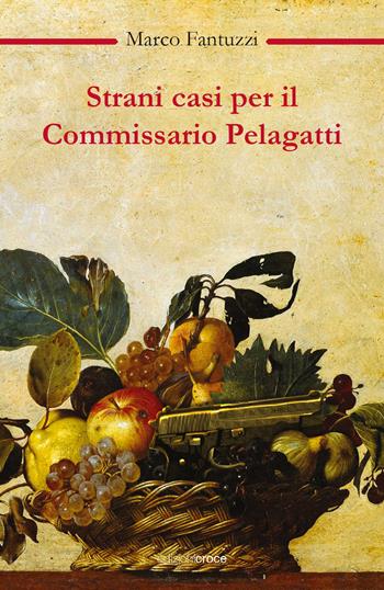 Strani casi per il commissario Pelagatti - Marco Fantuzzi - Libro Croce Libreria 2024, OzioSapiente | Libraccio.it