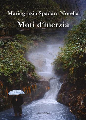 Moti d'inerzia - Mariagrazia Spadaro Norella - Libro Croce Libreria 2024, Fuori collana | Libraccio.it